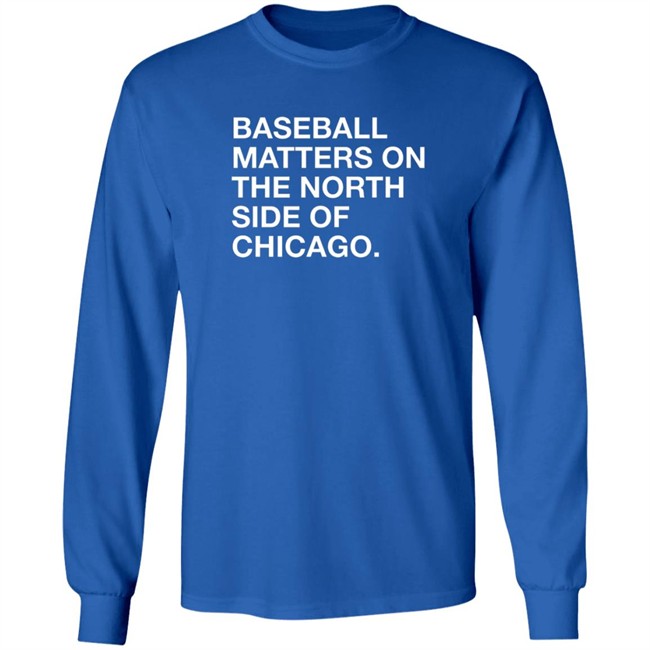 Obvious Shirts Merch Baseball Matters On The North Side Shirt Obvious Shirts Merch Baseball Matters On The North Side Shirt