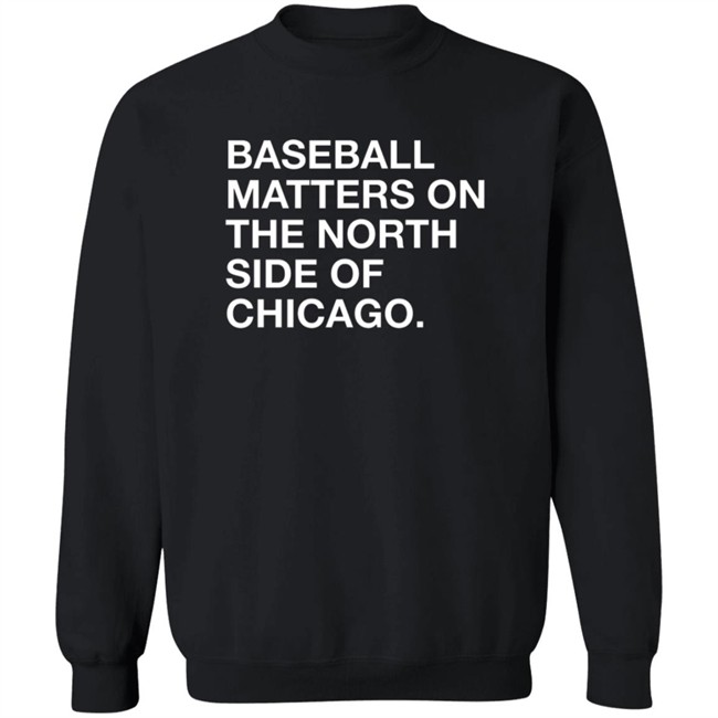 Obvious Shirts Merch Baseball Matters On The North Side Shirt Obvious Shirts Merch Baseball Matters On The North Side Shirt