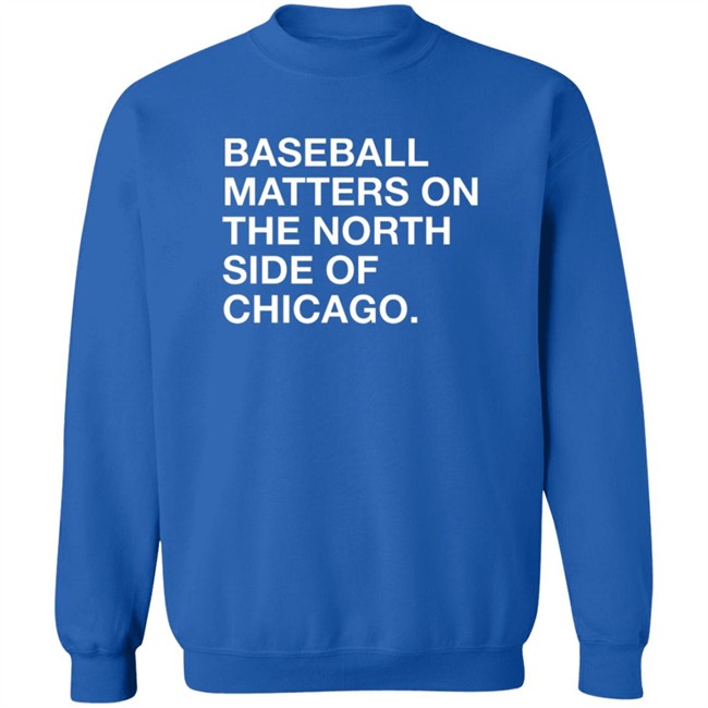 Obvious Shirts Merch Baseball Matters On The North Side Shirt Obvious Shirts Merch Baseball Matters On The North Side Shirt