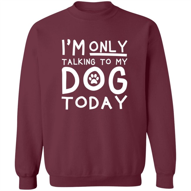 Im Only Talking To My Dog Today Shirt Im Only Talking To My Dog Today Shirt