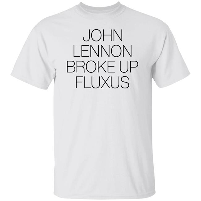 John Lennon Broke Up Fluxus T Shirt