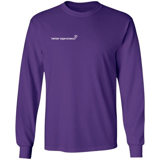 Better Days Ahead T Shirt Better Days Ahead T Shirt