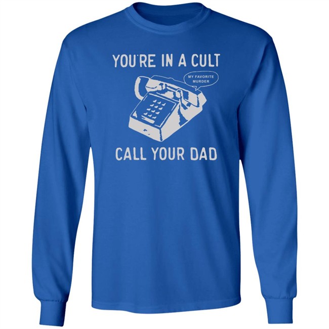 You Are In A Cult Call Your Dad T Shirt You Are In A Cult Call Your Dad T Shirt