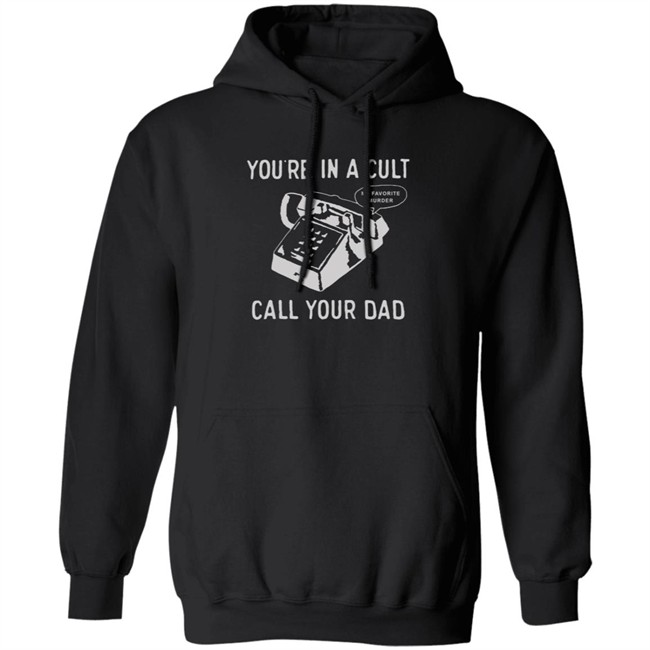 You Are In A Cult Call Your Dad T Shirt You Are In A Cult Call Your Dad T Shirt