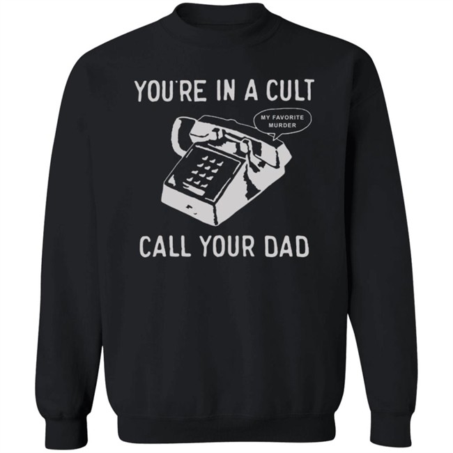 You Are In A Cult Call Your Dad T Shirt You Are In A Cult Call Your Dad T Shirt