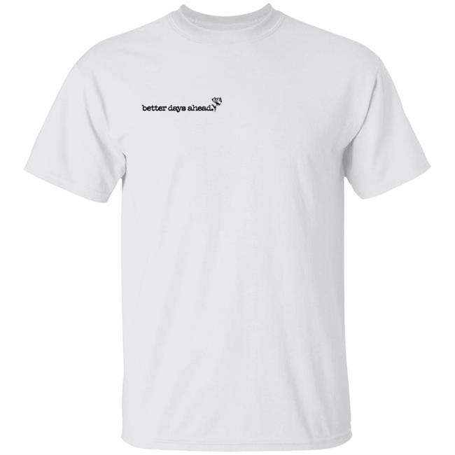 Better Days Ahead Bubblegum T Shirt