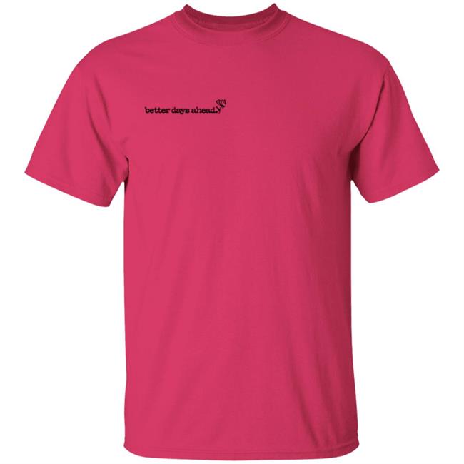 Better Days Ahead Bubblegum T Shirt Better Days Ahead Bubblegum T Shirt