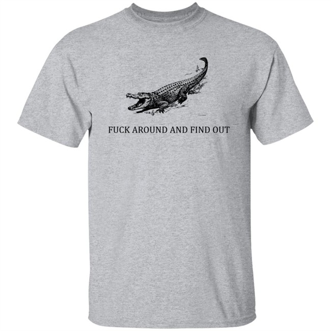 Fuck Around And Find Out Crocodile Shirt Fuck Around And Find Out Crocodile Shirt