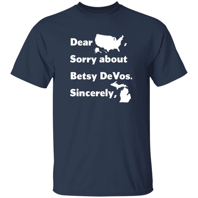 Dear America Sorry About Betsy Devos Sincerely Shirt