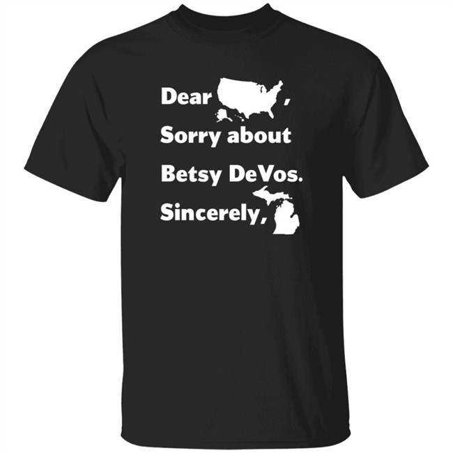 Dear America Sorry About Betsy Devos Sincerely Shirt Dear America Sorry About Betsy Devos Sincerely Shirt