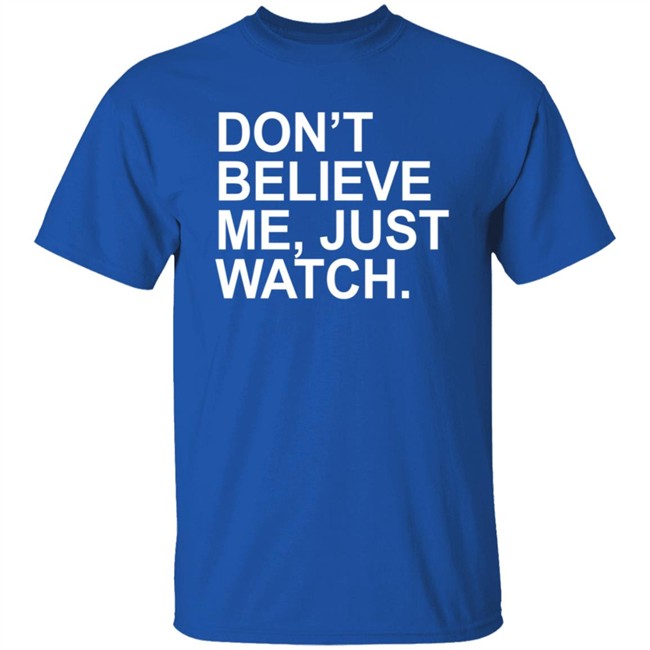 Obvious Shirts Merch Don't Believe Me Just Watch Shirt Willson Contreras