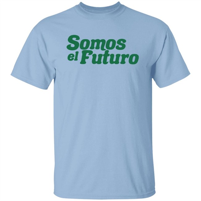Somos El Futuro T Shirt Somos El Futuro T Shirt