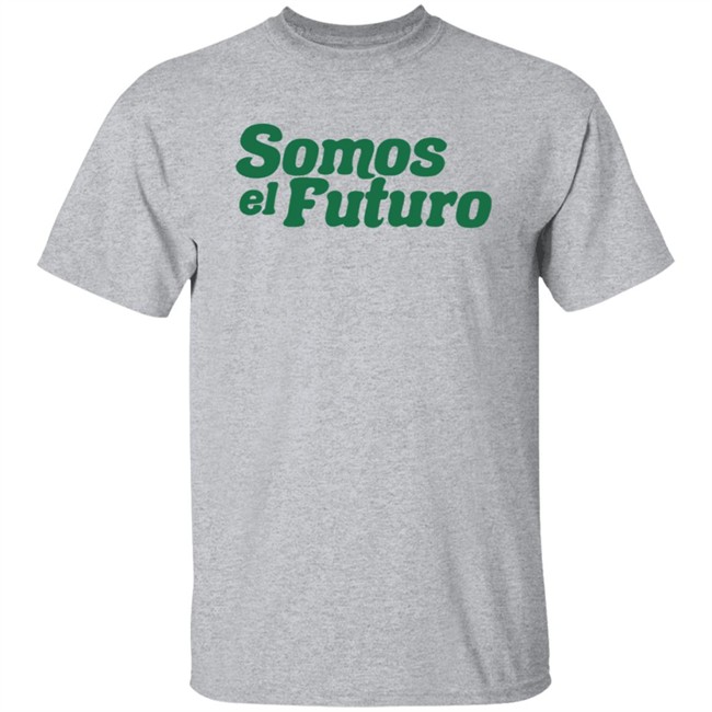 Somos El Futuro T Shirt Somos El Futuro T Shirt