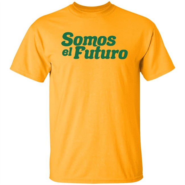 Somos El Futuro T Shirt Somos El Futuro T Shirt