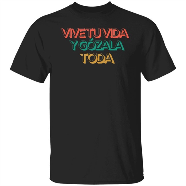 Nacho Average Hype Shop Vive Tu Vida Y Gozala Toda T Shirt