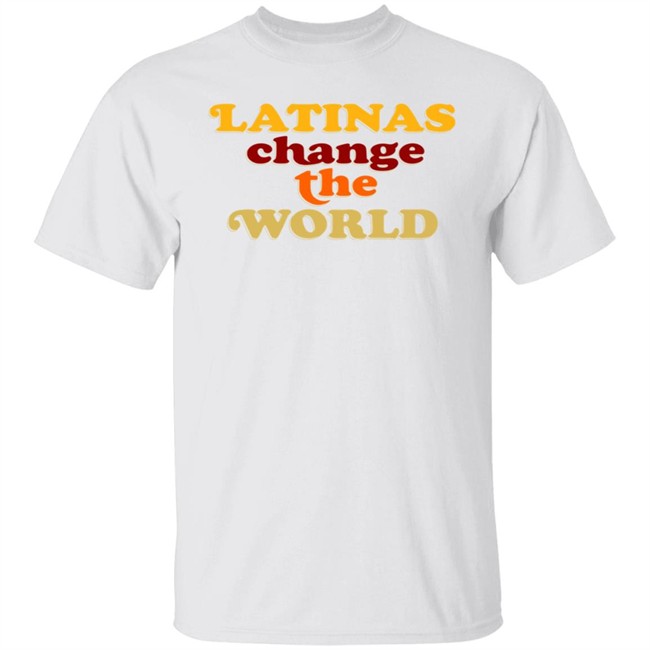 Latinas Change The World T Shirt