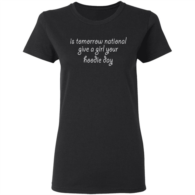 Is Tomorrow National Give A Girl Your Hoodie Day Hoodie Is Tomorrow National Give A Girl Your Hoodie Day Hoodie