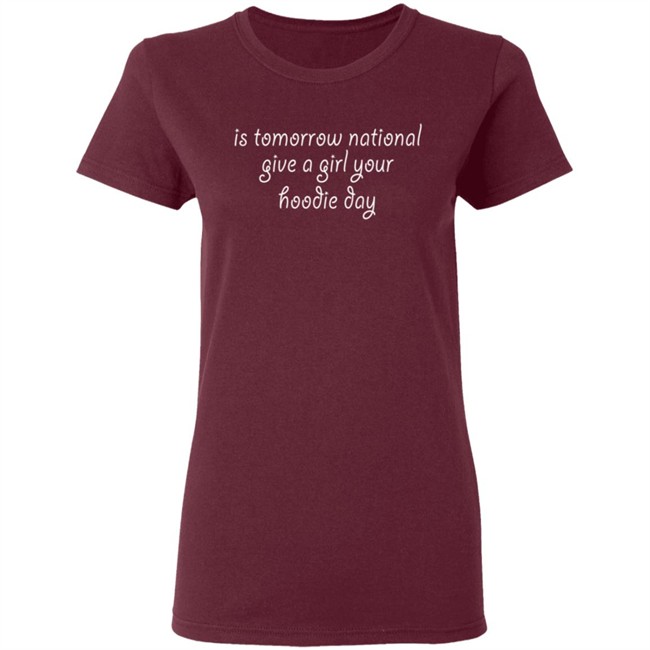 Is Tomorrow National Give A Girl Your Hoodie Day Hoodie Is Tomorrow National Give A Girl Your Hoodie Day Hoodie