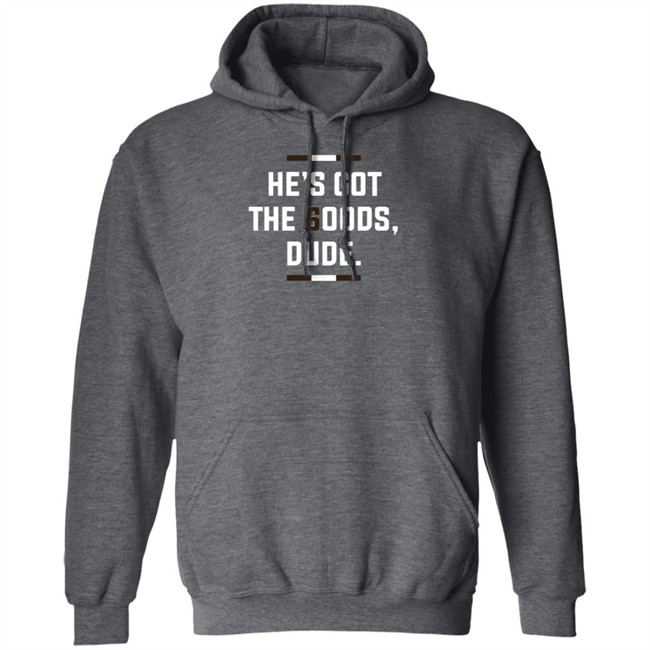 LeBatardAF He Is Got The Goods DuDe T Shirt LeBatardAF He Is Got The Goods DuDe T Shirt