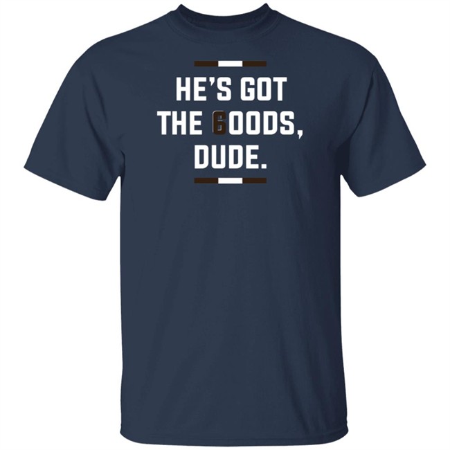LeBatardAF He Is Got The Goods DuDe T Shirt LeBatardAF He Is Got The Goods DuDe T Shirt