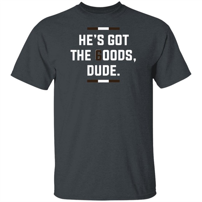 LeBatardAF He Is Got The Goods DuDe T Shirt LeBatardAF He Is Got The Goods DuDe T Shirt