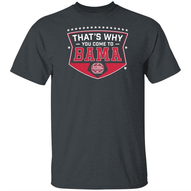 Thats Why You Come To Bama Breakingt T Shirt
