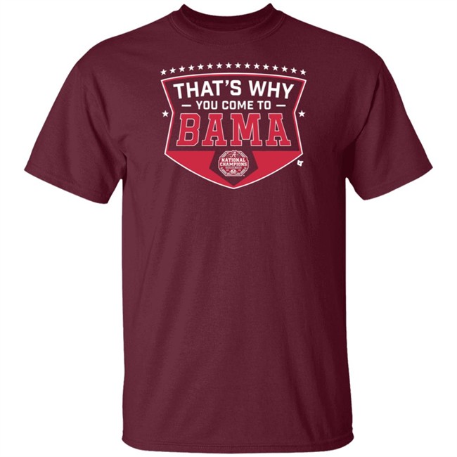 Thats Why You Come To Bama Breakingt T Shirt Thats Why You Come To Bama Breakingt T Shirt