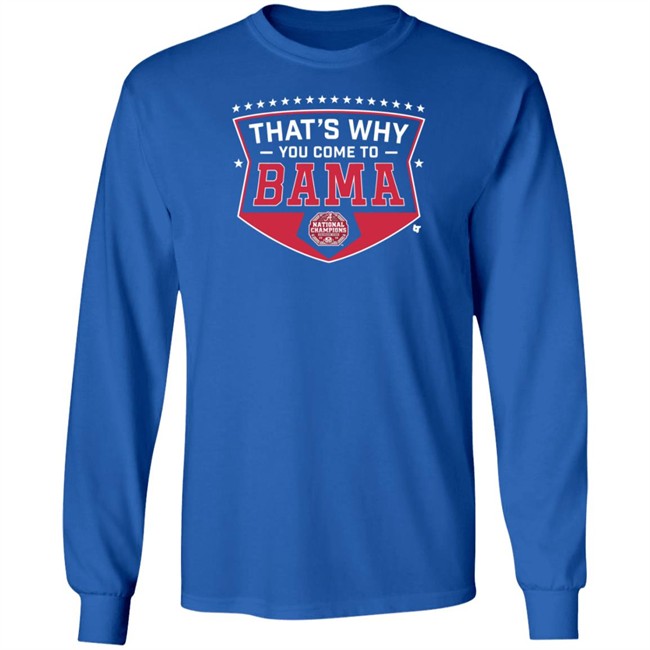 Thats Why You Come To Bama Breakingt T Shirt Thats Why You Come To Bama Breakingt T Shirt