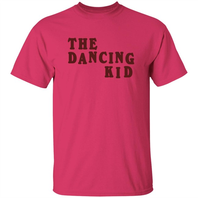 The Dancing Kid Shirt The Dancing Kid Shirt