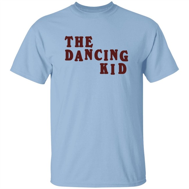 The Dancing Kid Shirt The Dancing Kid Shirt