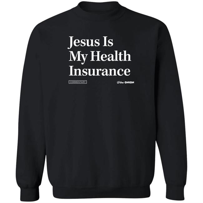 The Onion Store Jesus Is My Health Insurance Sweatshirt