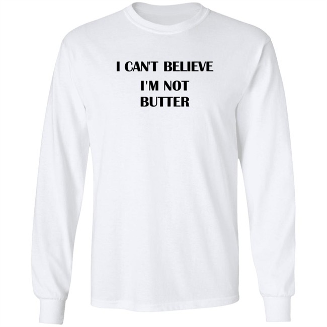 I Cant Believe Im Not Butter Shirt nickkroll TBT I Cant Believe Im Not Butter Shirt nickkroll TBT