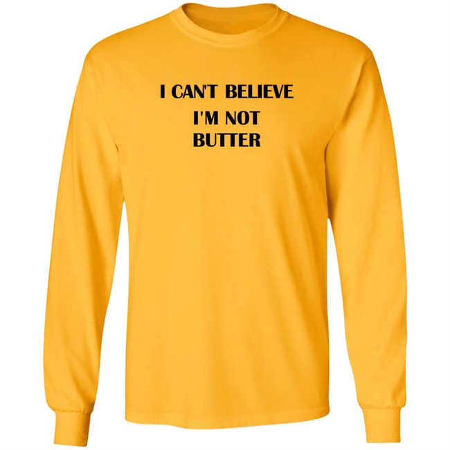 I Cant Believe Im Not Butter Shirt nickkroll TBT I Cant Believe Im Not Butter Shirt nickkroll TBT