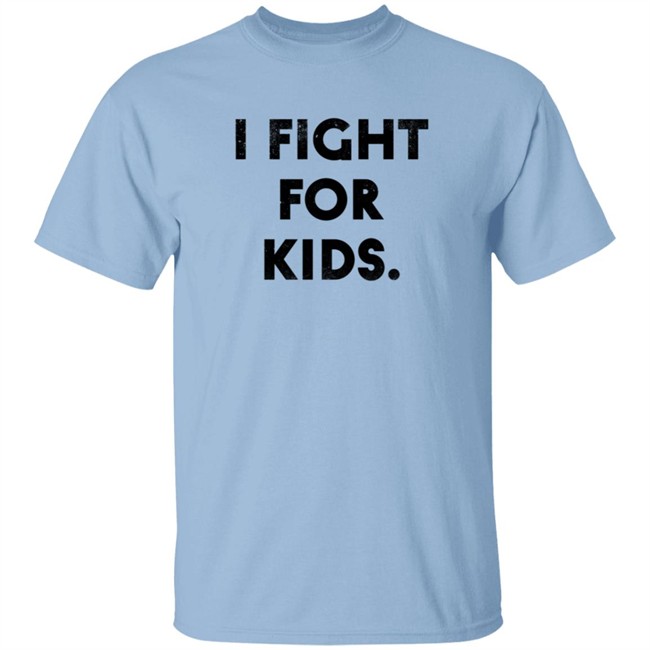I Fight For Kids Shirt I Fight For Kids Shirt