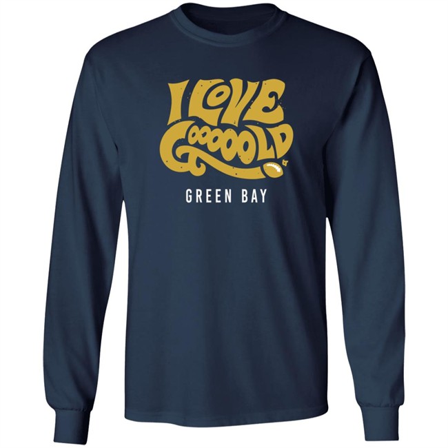 I Love Gooooold Green Bay Breatkingt T Shirt I Love Gooooold Green Bay Breatkingt T Shirt