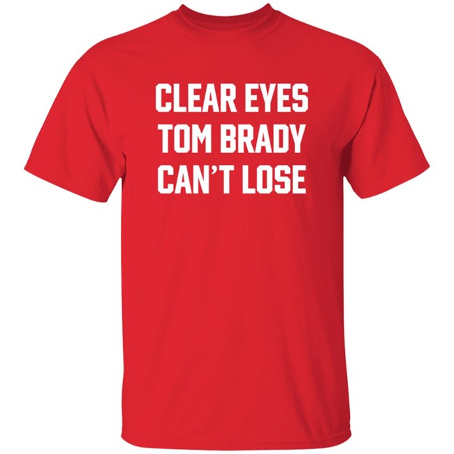 Clear Eyes Tom Brady Can't Lose Shirt