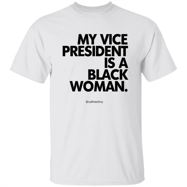 My Vice President Is A Black Woman Kamala Harris Callmeshivy Hoodie Bet T Shirt My Vice President Is A Black Woman Kamala Harris Callmeshivy Hoodie Bet T Shirt