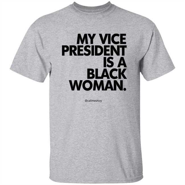 My Vice President Is A Black Woman Kamala Harris Callmeshivy Hoodie Bet T Shirt My Vice President Is A Black Woman Kamala Harris Callmeshivy Hoodie Bet T Shirt