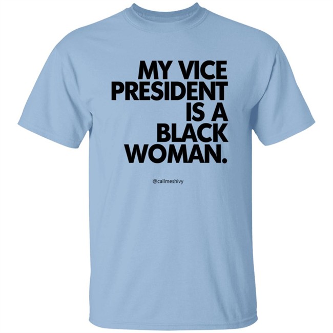 My Vice President Is A Black Woman Kamala Harris Callmeshivy Hoodie Bet T Shirt My Vice President Is A Black Woman Kamala Harris Callmeshivy Hoodie Bet T Shirt