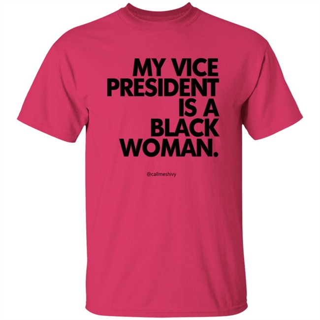 My Vice President Is A Black Woman Kamala Harris Callmeshivy Hoodie Bet T Shirt My Vice President Is A Black Woman Kamala Harris Callmeshivy Hoodie Bet T Shirt