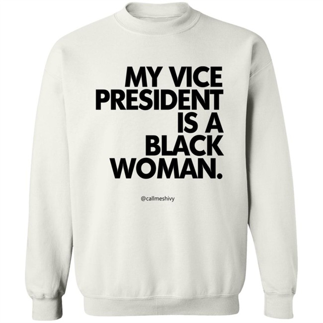My Vice President Is A Black Woman Kamala Harris Callmeshivy Hoodie Bet T Shirt My Vice President Is A Black Woman Kamala Harris Callmeshivy Hoodie Bet T Shirt