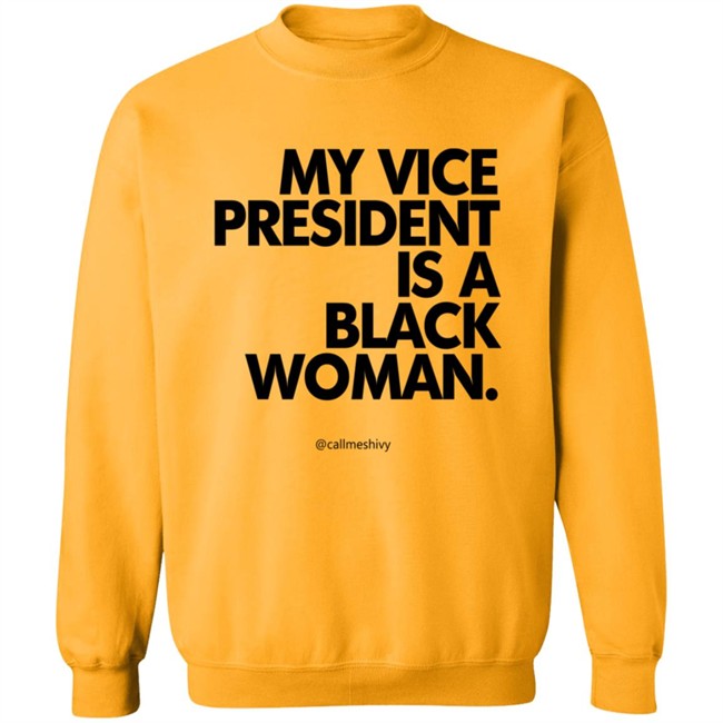 My Vice President Is A Black Woman Kamala Harris Callmeshivy Hoodie Bet T Shirt My Vice President Is A Black Woman Kamala Harris Callmeshivy Hoodie Bet T Shirt