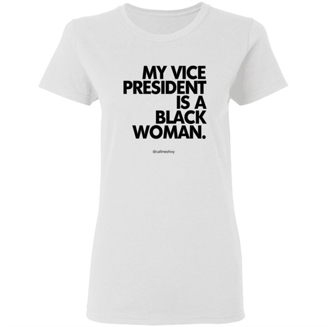 My Vice President Is A Black Woman Kamala Harris Callmeshivy Hoodie Bet T Shirt My Vice President Is A Black Woman Kamala Harris Callmeshivy Hoodie Bet T Shirt