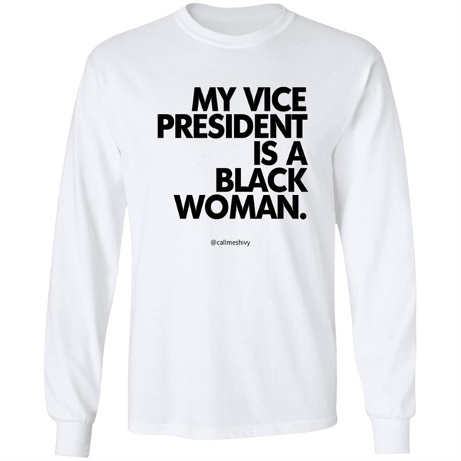 My Vice President Is A Black Woman Kamala Harris Callmeshivy Hoodie Bet T Shirt My Vice President Is A Black Woman Kamala Harris Callmeshivy Hoodie Bet T Shirt