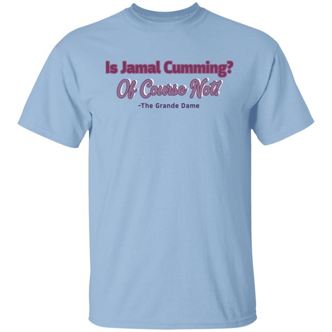 Is Jamal Cumming Of Course Not The Grande Dame Hoodie Iammrssamuels IambrandonJ T Shirt