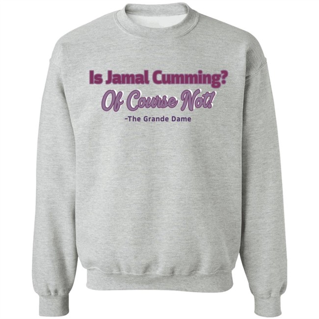 Is Jamal Cumming Of Course Not The Grande Dame Hoodie Iammrssamuels IambrandonJ T Shirt Is Jamal Cumming Of Course Not The Grande Dame Hoodie Iammrssamuels IambrandonJ T Shirt