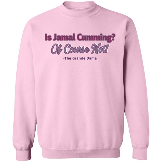 Is Jamal Cumming Of Course Not The Grande Dame Hoodie Iammrssamuels IambrandonJ T Shirt Is Jamal Cumming Of Course Not The Grande Dame Hoodie Iammrssamuels IambrandonJ T Shirt