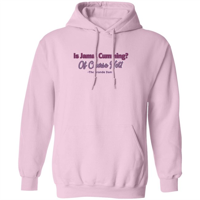Is Jamal Cumming Of Course Not The Grande Dame Hoodie Iammrssamuels IambrandonJ T Shirt Is Jamal Cumming Of Course Not The Grande Dame Hoodie Iammrssamuels IambrandonJ T Shirt