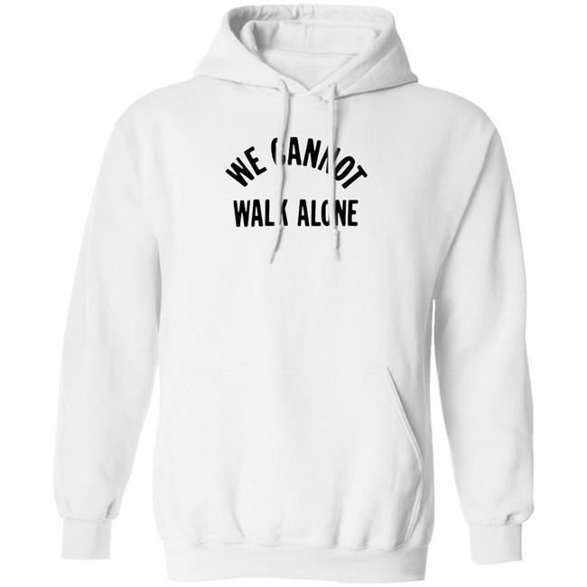 We Cannot Walk Alone T Shirt We Cannot Walk Alone T Shirt