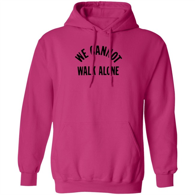 We Cannot Walk Alone T Shirt We Cannot Walk Alone T Shirt